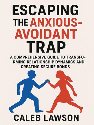 cover image of Escaping the Anxious-Avoidant Trap